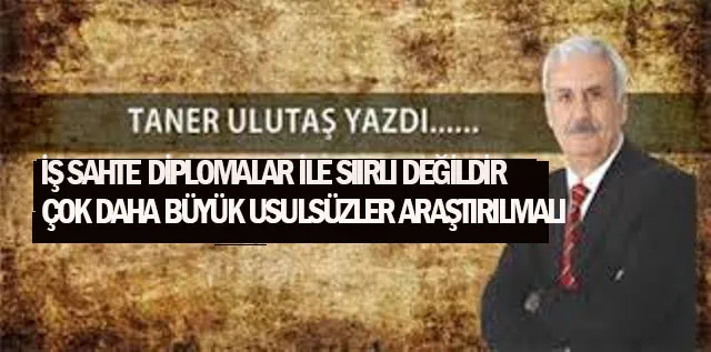 İş Sahte diplomalar ile sınırlı değil, Usulsüzlük, rüşvet ve arazi rantları da araştırılmalı