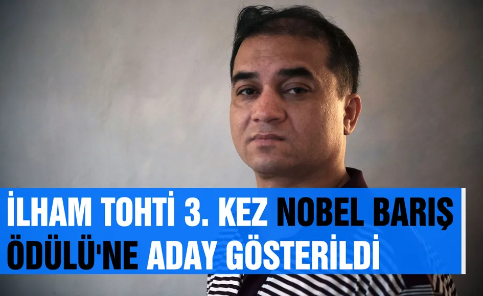 İlham TOHTİ 3. kez Nobel Barış Ödülü'ne aday gösterildi