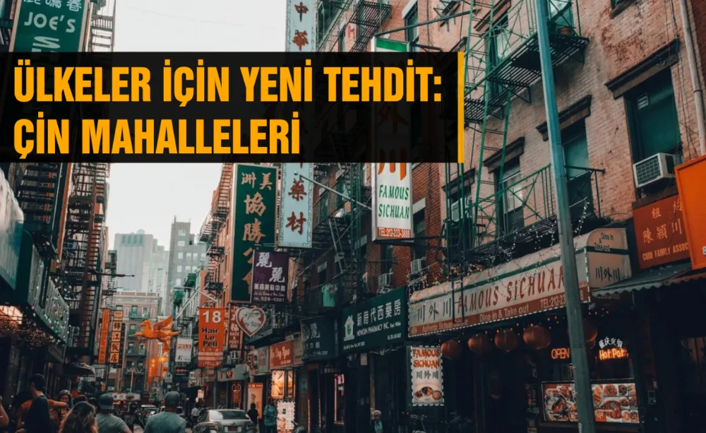 Ülkeler için yeni tehdit: Çin Mahalleleri