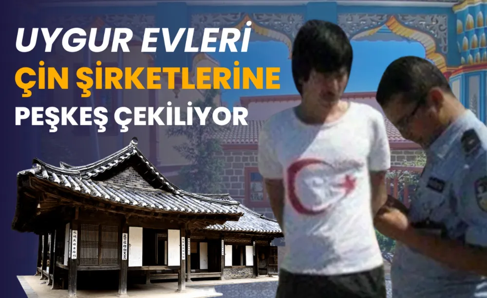 Uygur Evleri Çin şirketlerine peşkeş çekiliyor!