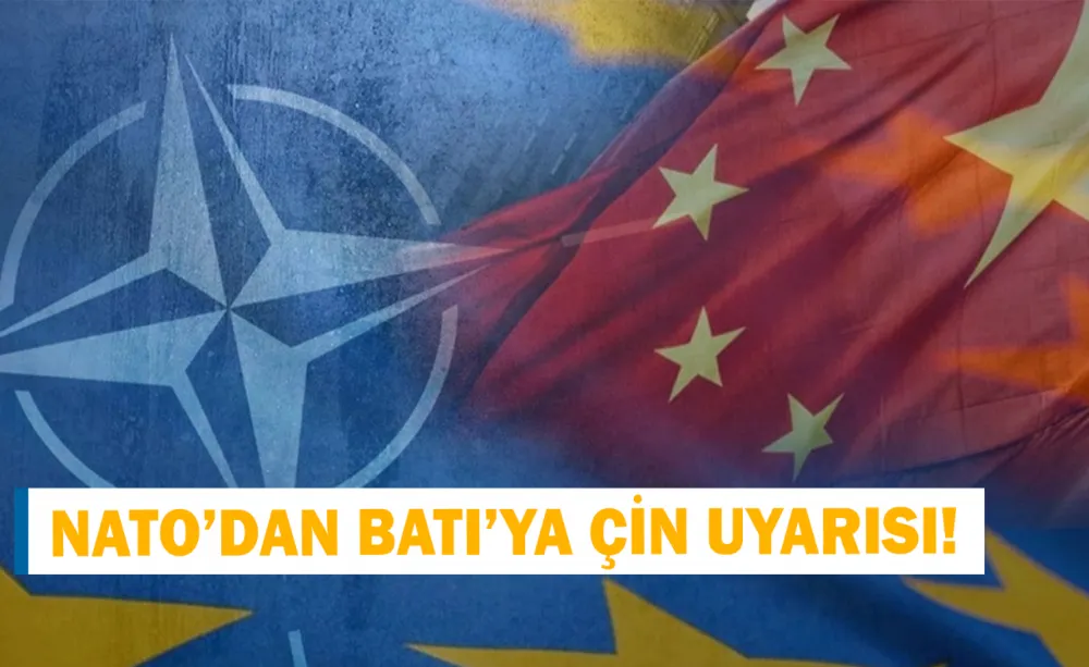 NATO’dan Batı’ya Çin uyarısı!