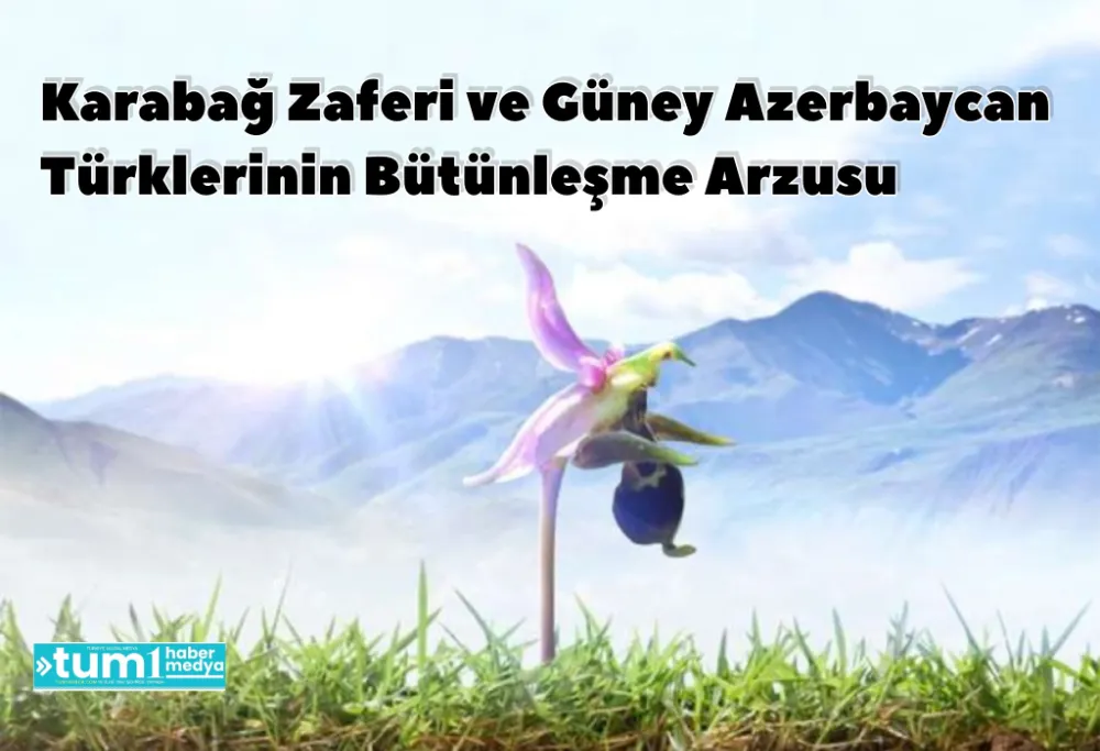 Karabağ Zaferi ve Güney Azerbaycan Türklerinin Bütünleşme Arzusu