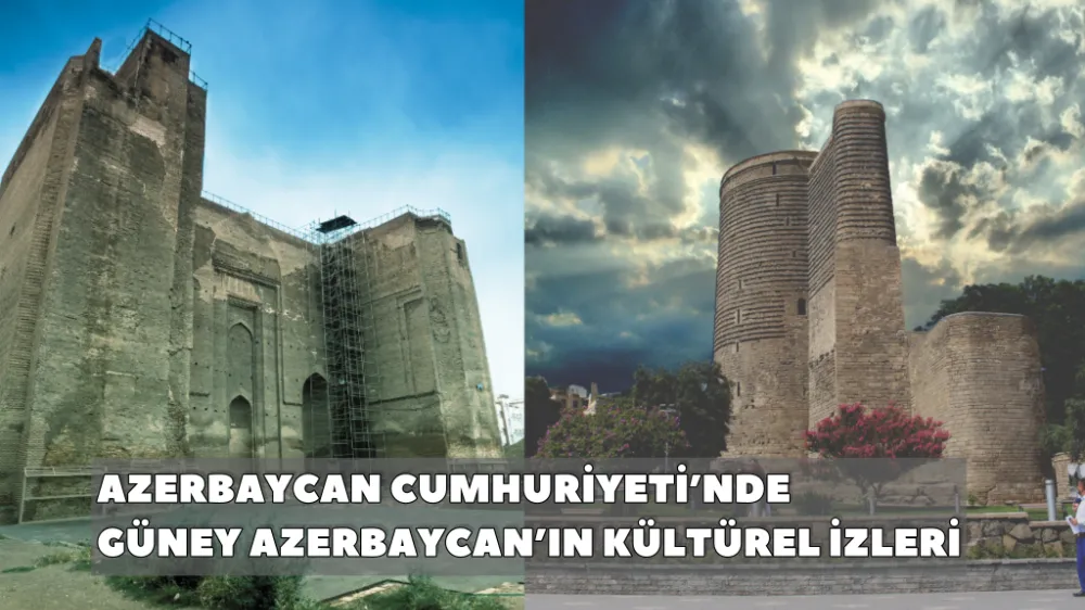 AZERBAYCAN CUMHURİYETİ’NDE GÜNEY AZERBAYCAN’IN KÜLTÜREL İZLERİ