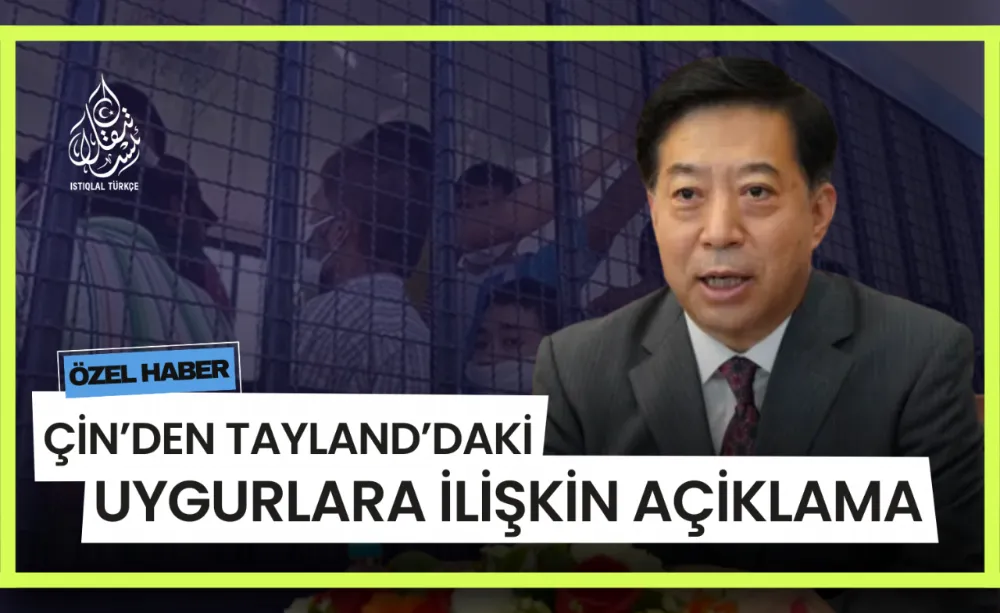 Çin’den Tayland’daki Uygurlara ilişkin Açıklama