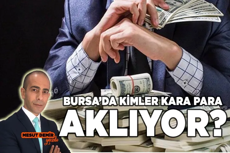 Bursa’da kimler kara para aklıyor? Hangi yöntemler kullanılıyor?
