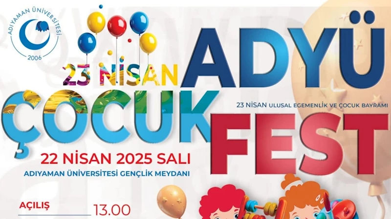 Adıyaman Üniversitesi’nde 23 Nisan coşkusu: ADYÜ Çocuk Festivali renkli görüntülere sahne olacak 
